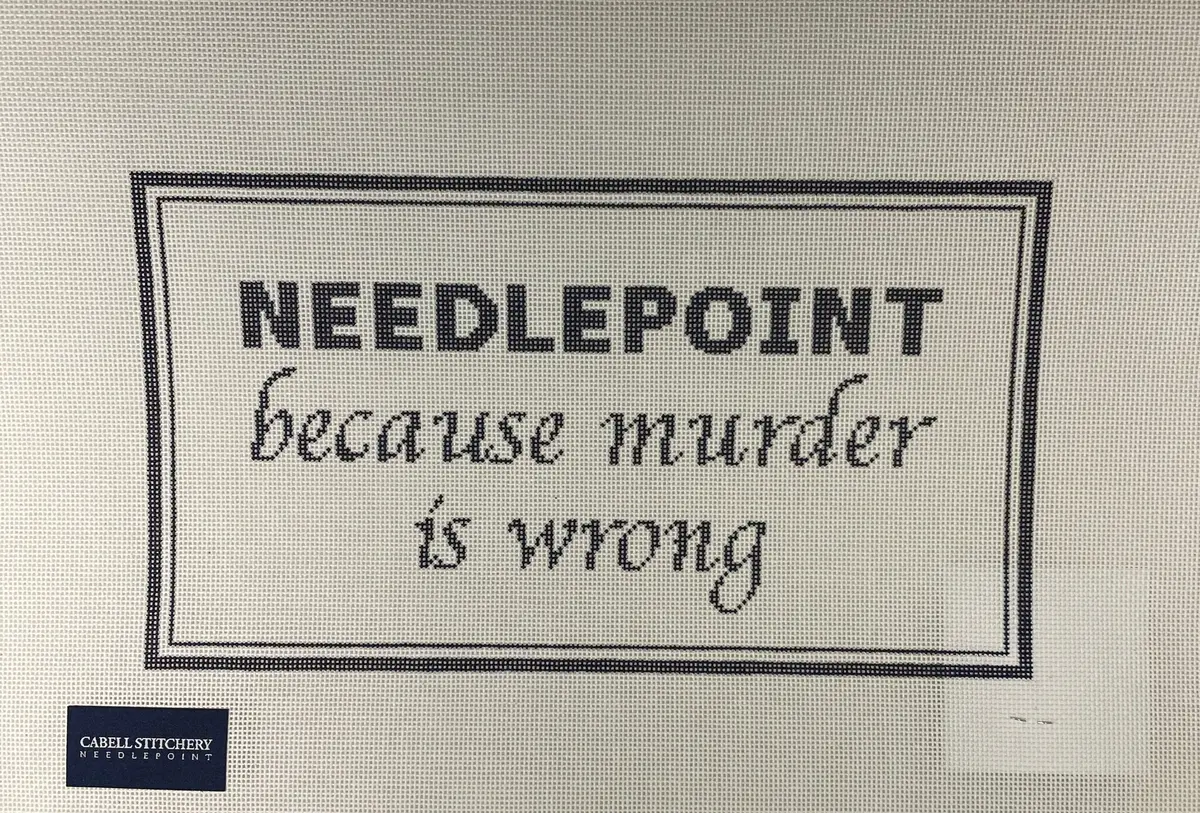 Cabell Stitchery Cs18 Needlepoint, Because Murder Is Wrong 1
